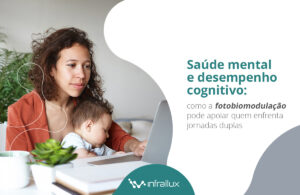 Leia mais sobre o artigo Saúde mental e desempenho cognitivo: como a fotobiomodulação pode apoiar quem enfrenta jornadas duplas