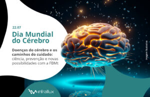 Leia mais sobre o artigo [Dia Mundial do Cérebro] Doenças do cérebro e os caminhos do cuidado: ciência, prevenção e novas possibilidades com a FBMt