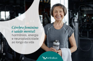 Leia mais sobre o artigo Cérebro feminino e saúde mental: hormônios, energia e neuroplasticidade ao longo da vida